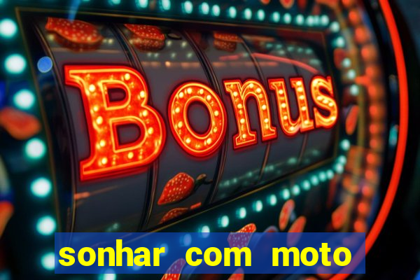 sonhar com moto roubada jogo do bicho